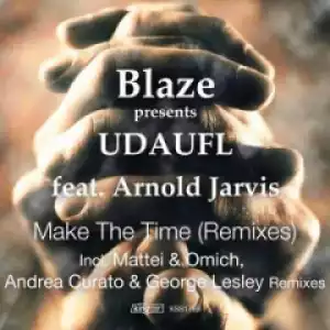 Blaze X UDAUFL - Make The Time (George Lesley Remix) Ft. Arnold Jarvis